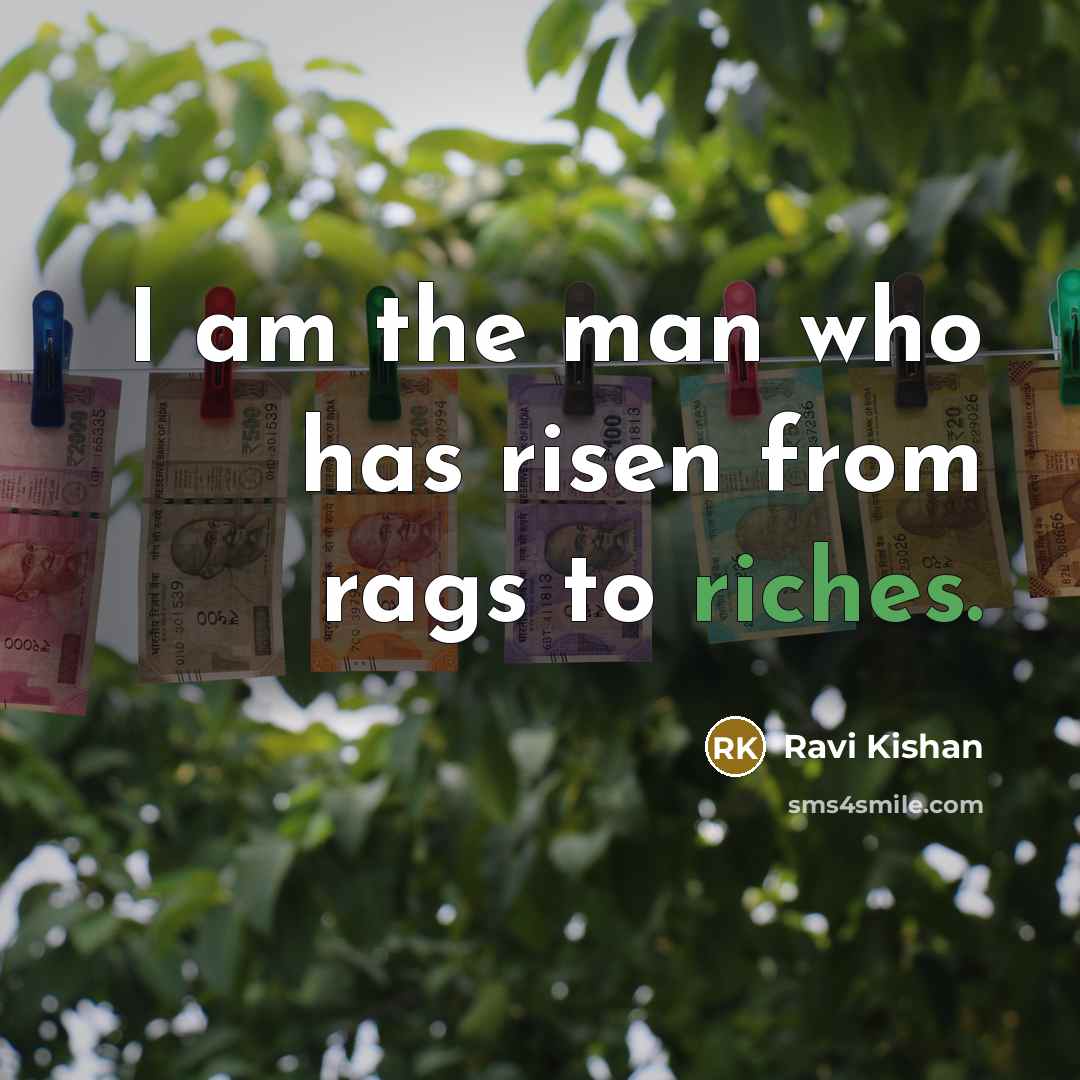 “I am the man who has risen from rags to riches.” quote by Ravi Kishan