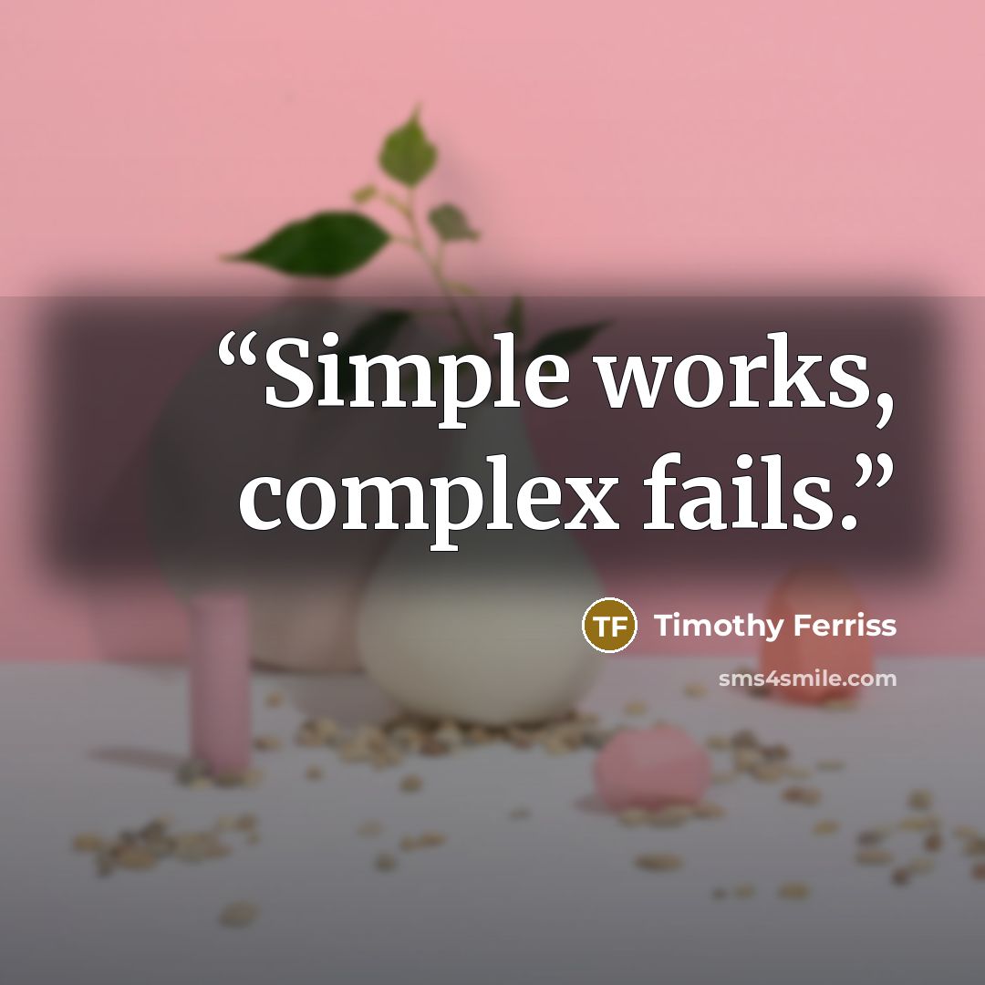 “Simple works, complex fails.” quote by Timothy Ferriss
