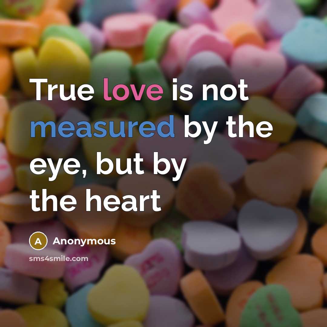 “True love is not measured by the eye, but by the heart” quote by Anonymous