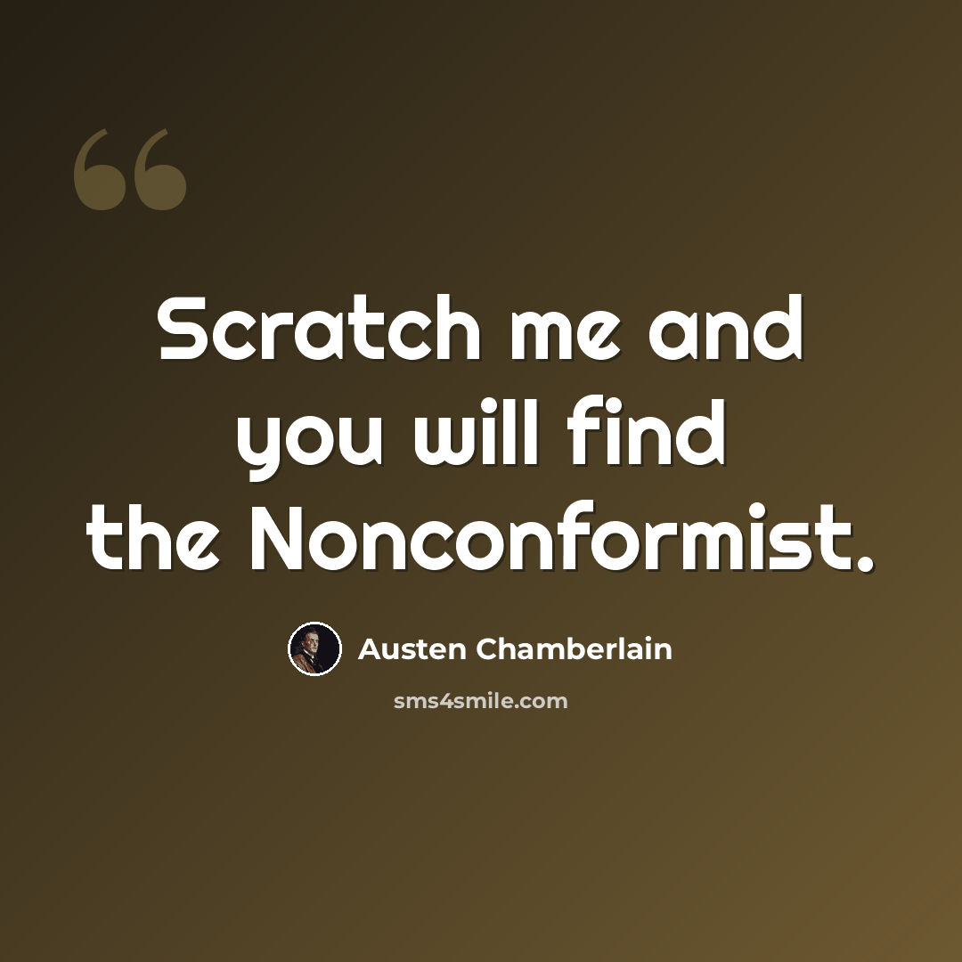 “Scratch me and you will find the Nonconformist.” quote by Austen Chamberlain