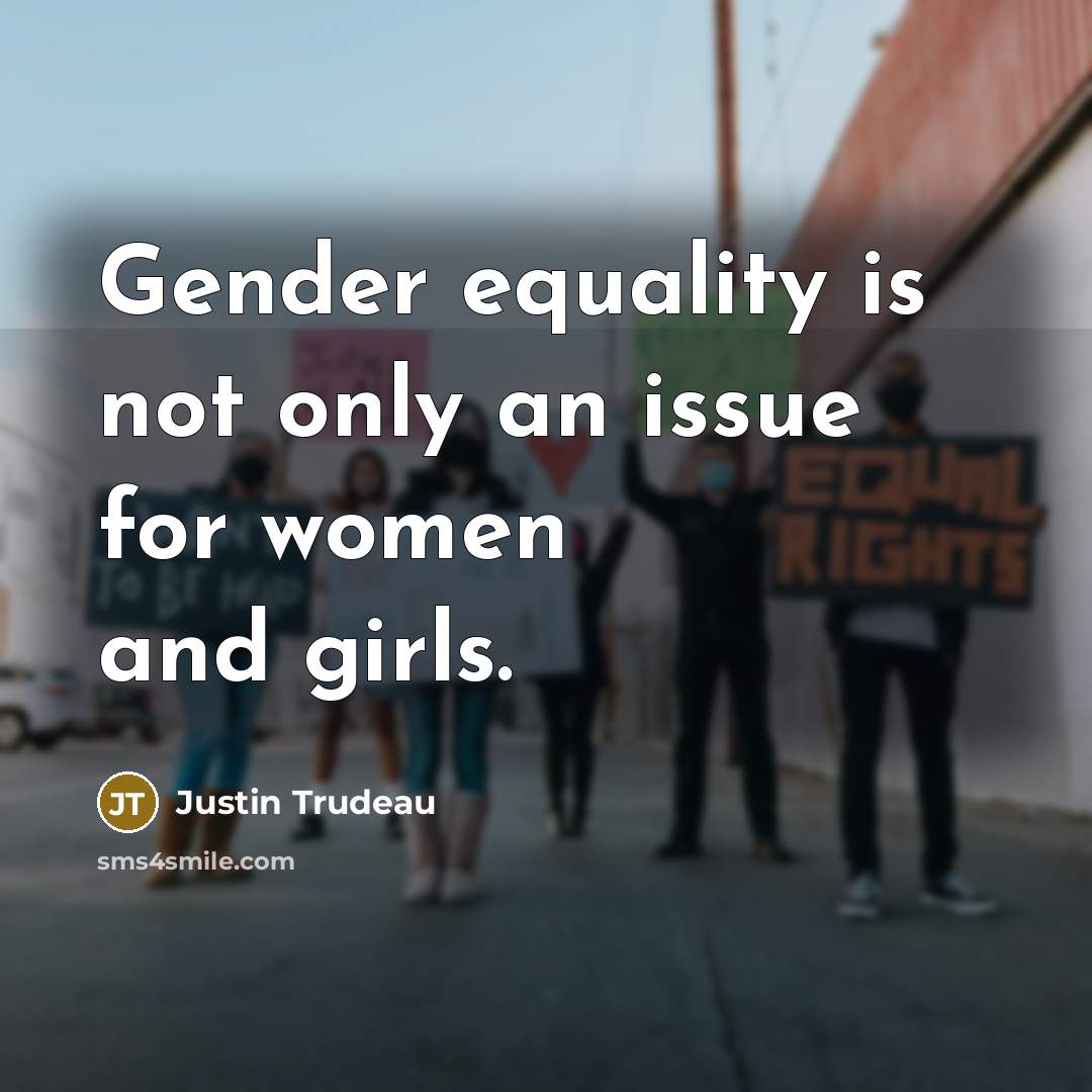 “Gender equality is not only an issue for women and girls.” quote by Justin Trudeau
