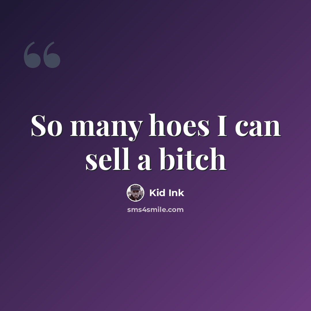 “So many hoes I can sell a bitch” quote by Kid Ink