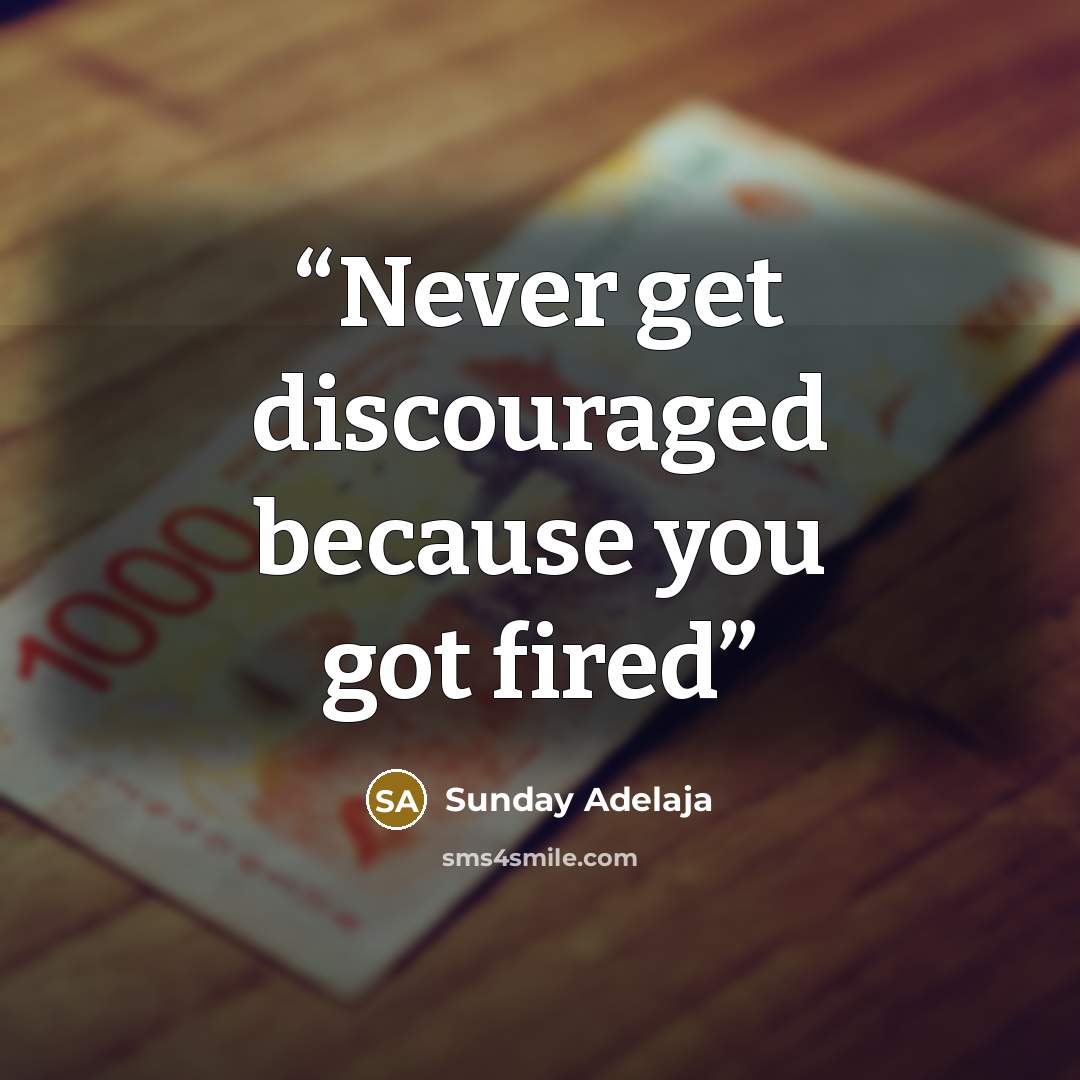 “Never get discouraged because you got fired” quote by Sunday Adelaja