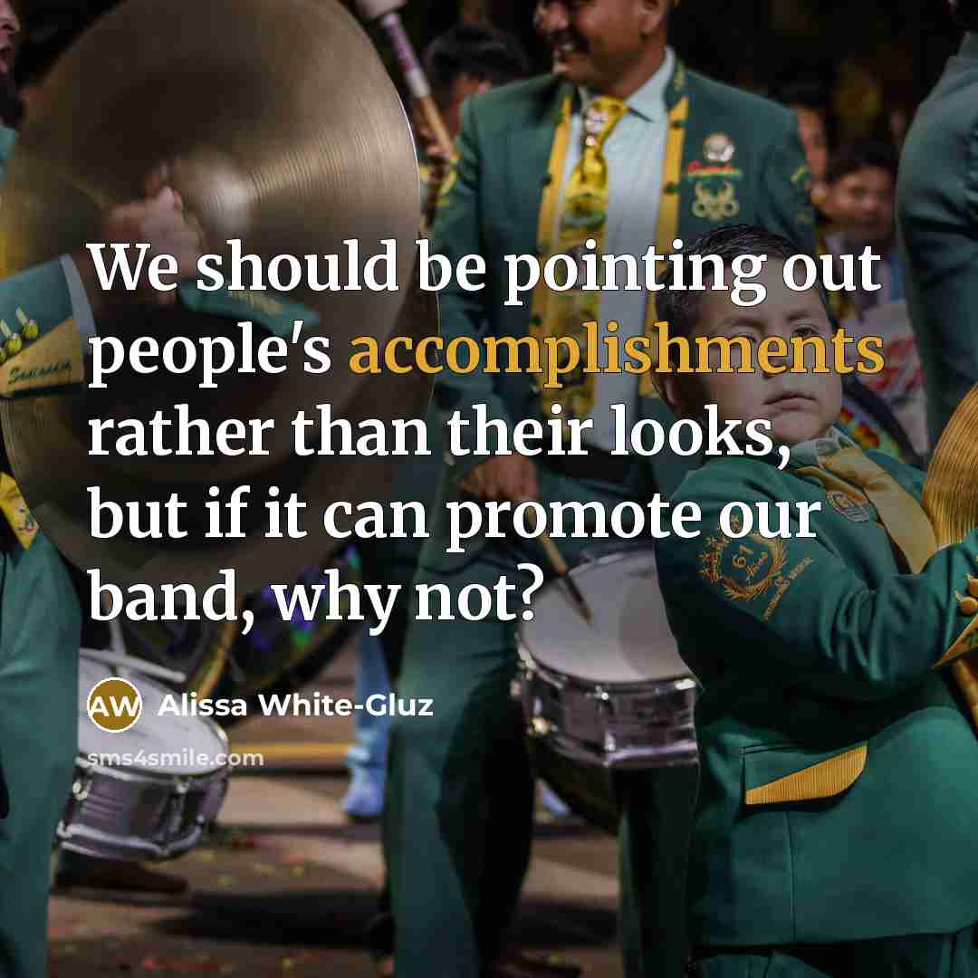 “We should be pointing out people's accomplishments rather than their looks, but if it can promote our band, why not?” quote by Alissa White-Gluz