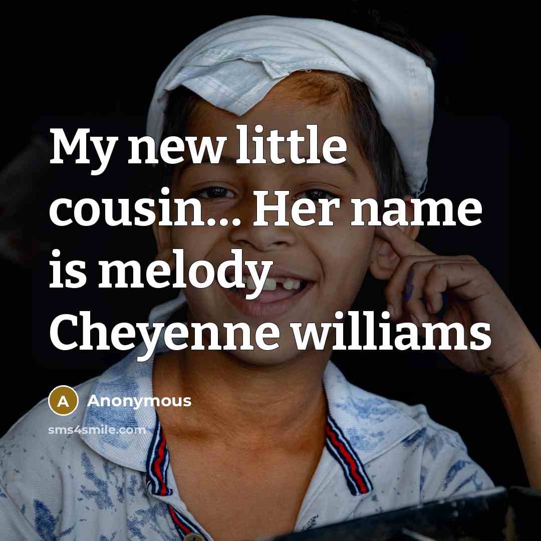 “My new little cousin… Her name is melody Cheyenne williams” quote by Anonymous