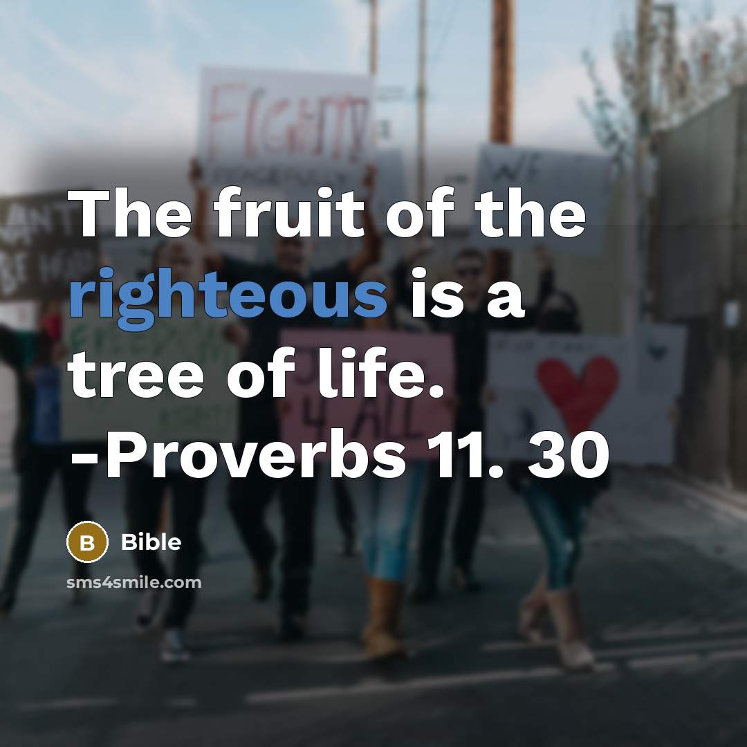 “The fruit of the righteous is a tree of life. -Proverbs 11. 30” quote by Bible