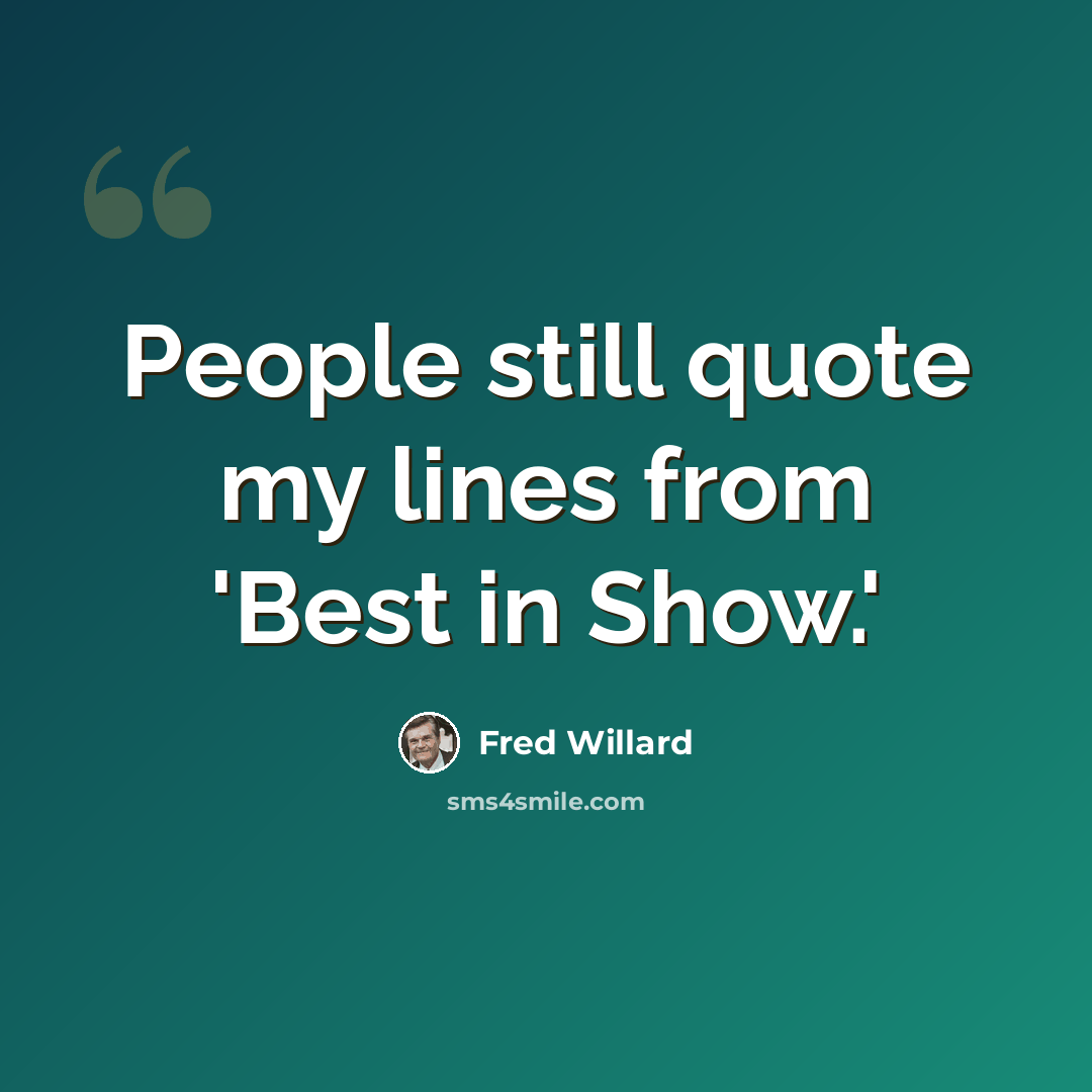 “People still quote my lines from 'Best in Show.'” quote by Fred Willard