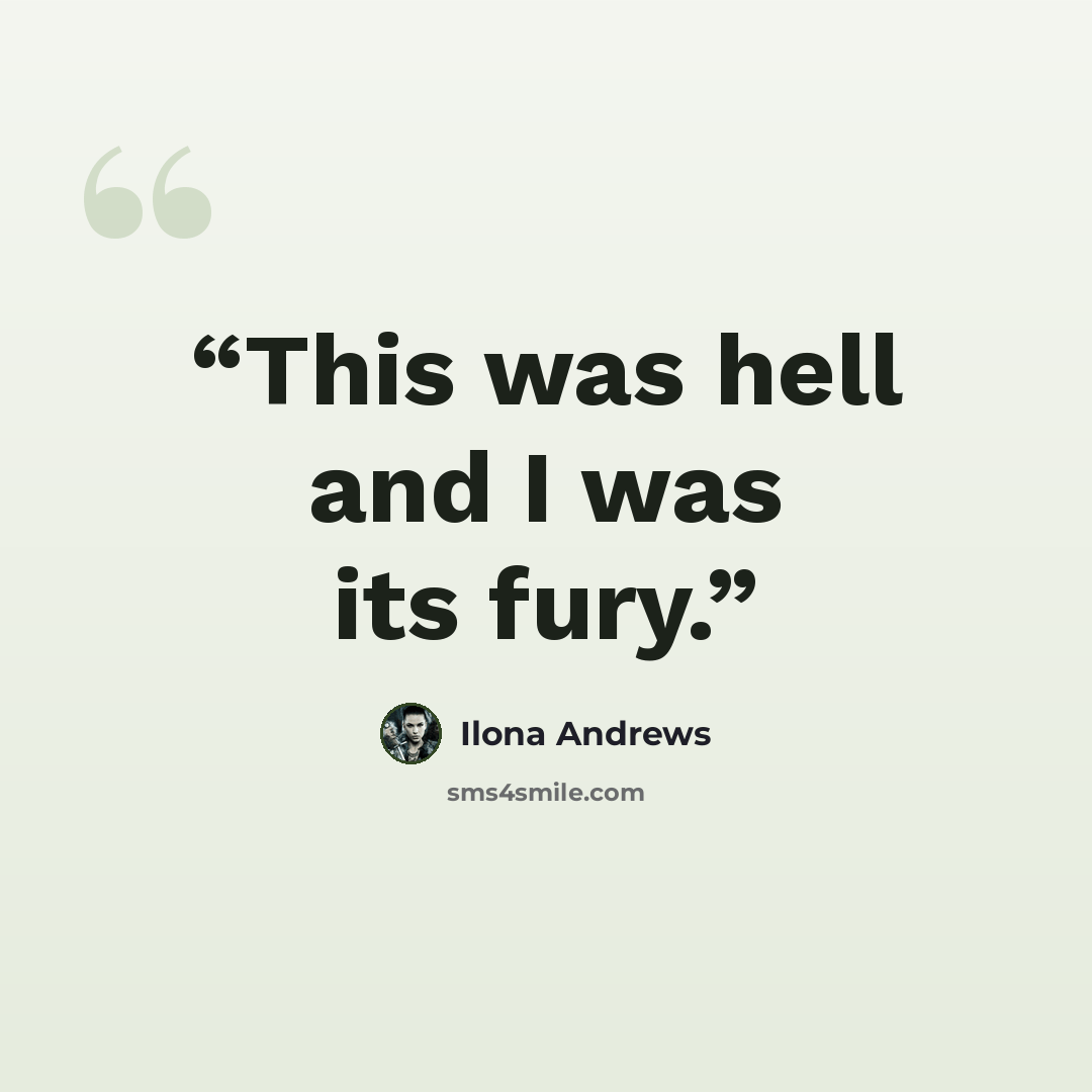 “This was hell and I was its fury.” quote by Ilona Andrews