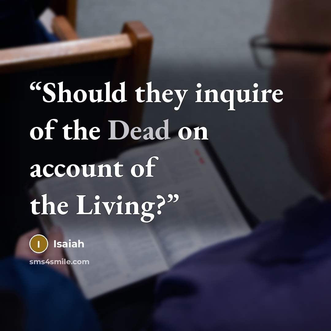 “Should they inquire of the Dead on account of the Living?” quote by Isaiah