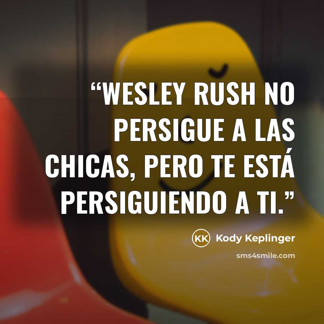 “Wesley Rush no persigue a las chicas, pero te está persiguiendo a ti.” quote by Kody Keplinger