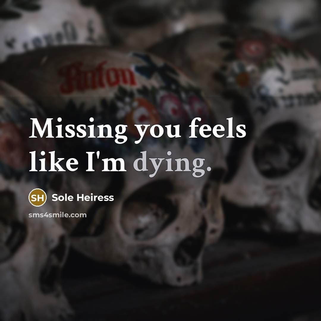 “Missing you feels like I'm dying.” quote by Sole Heiress