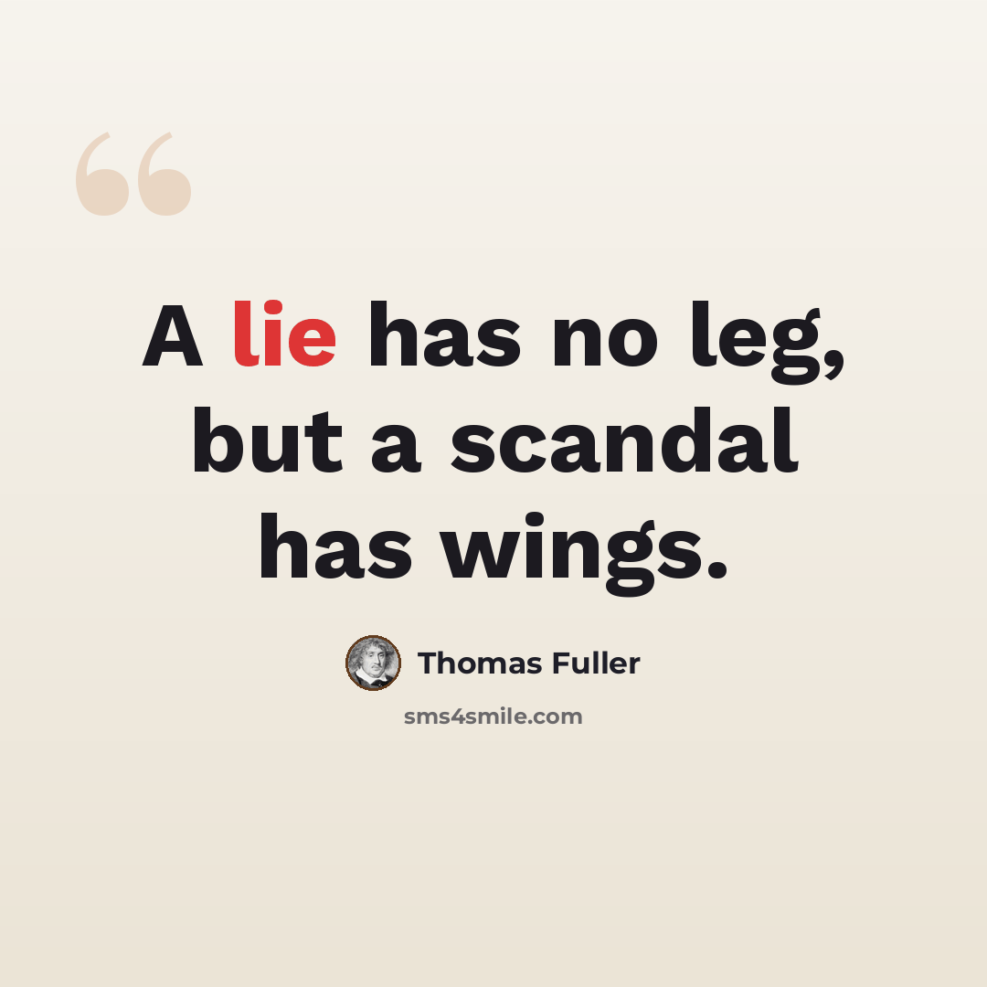 “A lie has no leg, but a scandal has wings.” quote by Thomas Fuller