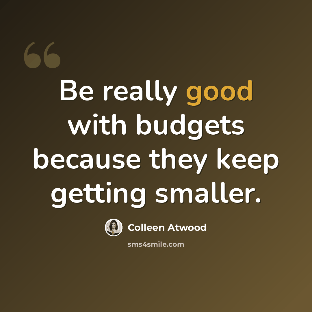 “Be really good with budgets because they keep getting smaller.” quote by Colleen Atwood
