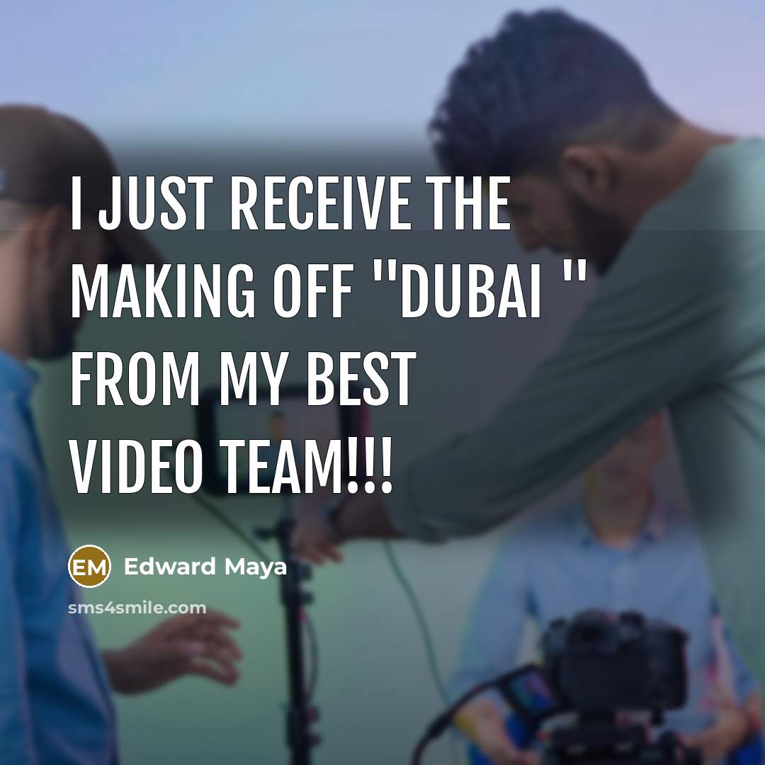 “I just receive the making off "Dubai " from my best video team!!!” quote by Edward Maya