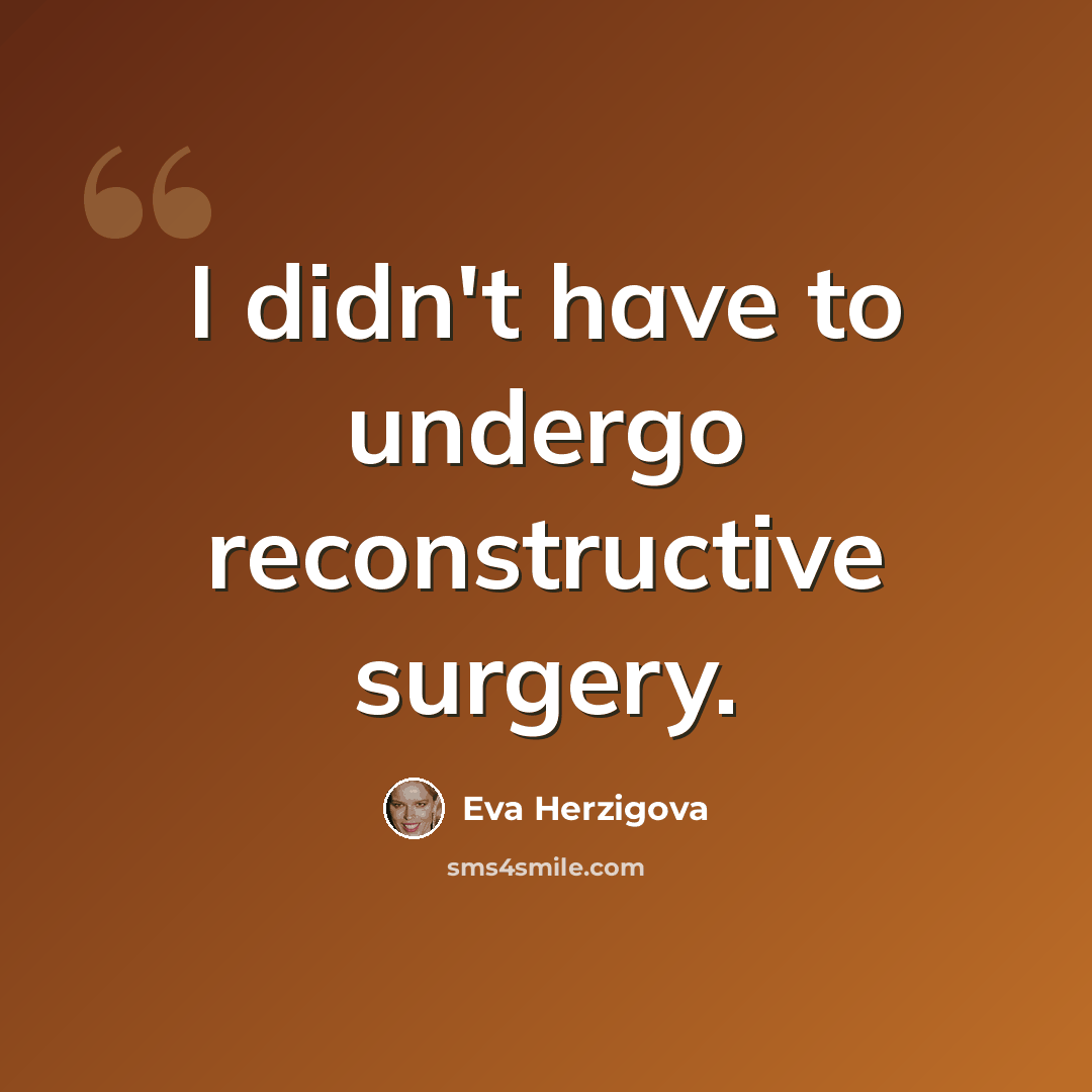 “I didn't have to undergo reconstructive surgery.” quote by Eva Herzigova