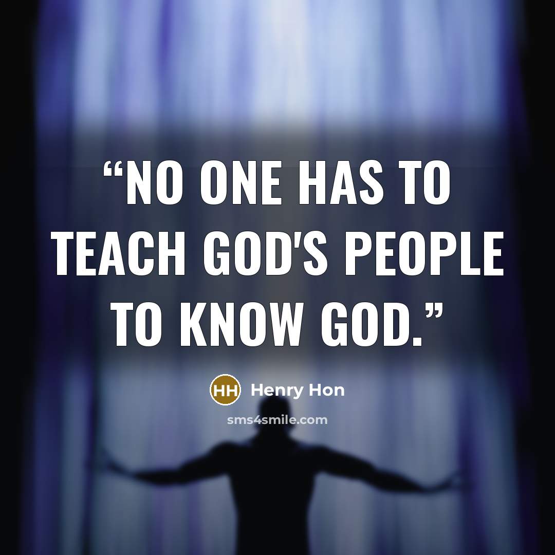 “No one has to teach God's people to know God.” quote by Henry Hon