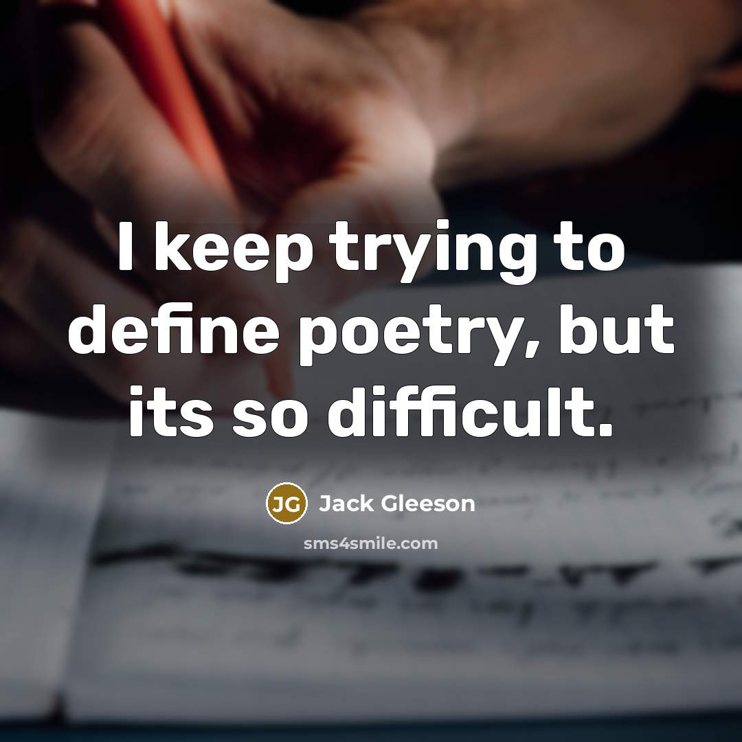 “I keep trying to define poetry, but its so difficult.” quote by Jack Gleeson