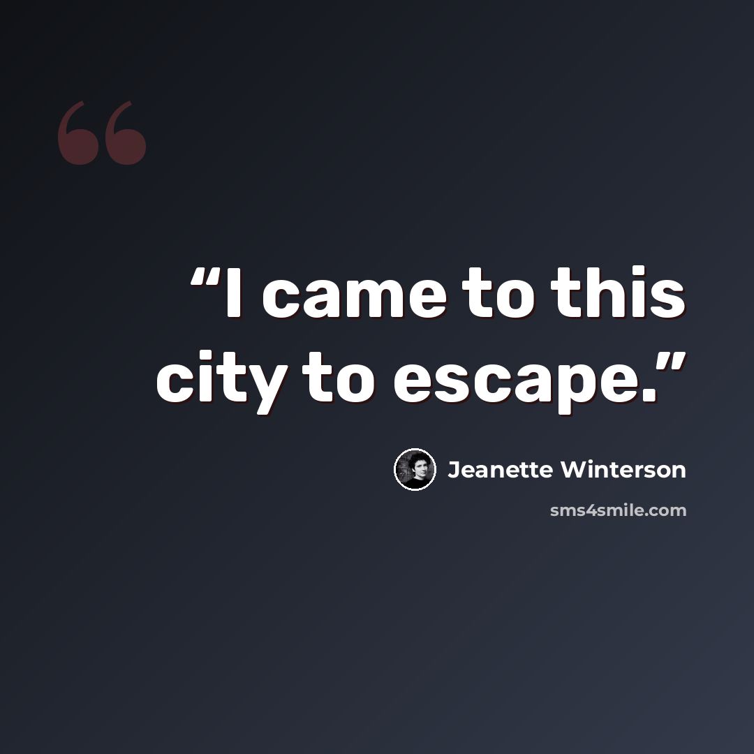“I came to this city to escape.” quote by Jeanette Winterson