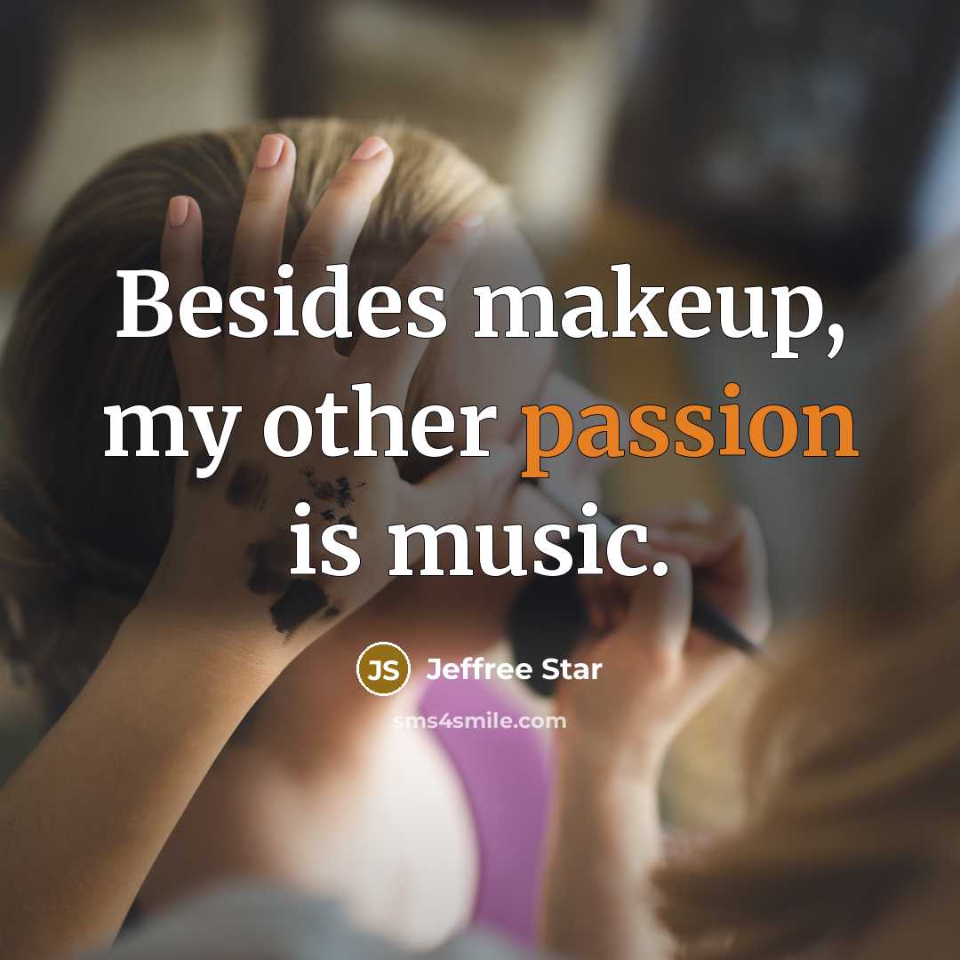 “Besides makeup, my other passion is music.” quote by Jeffree Star