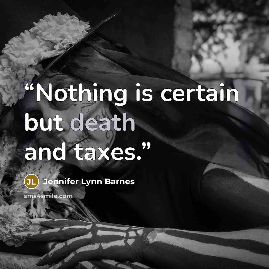 “Nothing is certain but death and taxes.” quote by Jennifer Lynn Barnes