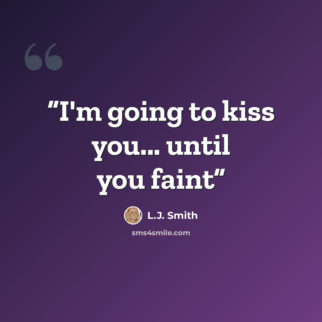 “I'm going to kiss you... until you faint” quote by L.J. Smith