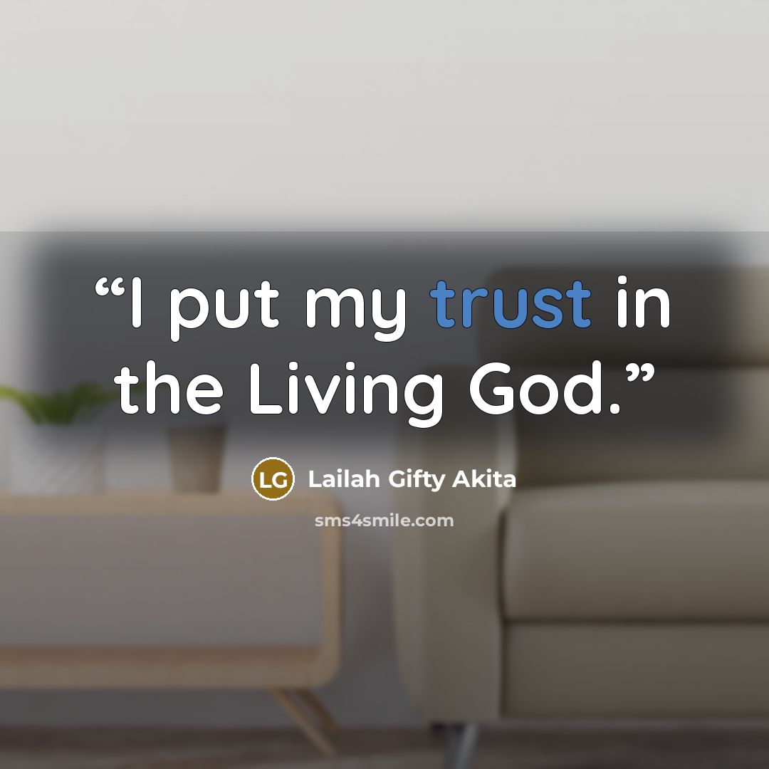 “I put my trust in the Living God.” quote by Lailah Gifty Akita