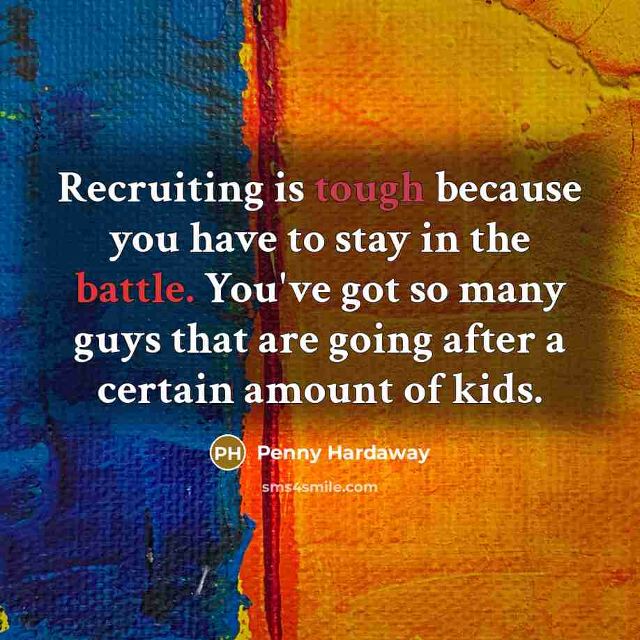 “Recruiting is tough because you have to stay in the battle. You've got so many guys that are going after a certain amount of kids.” quote by Penny Hardaway