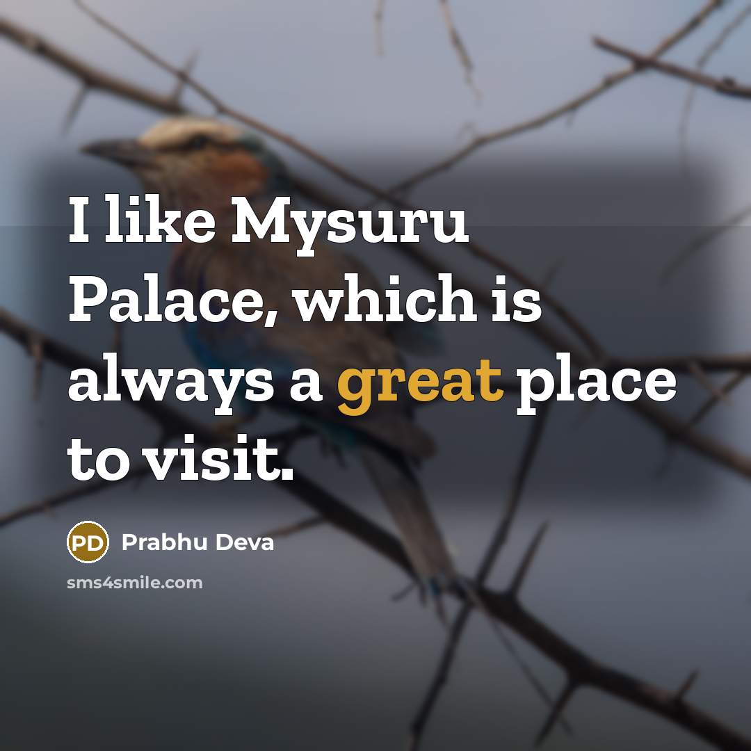 “I like Mysuru Palace, which is always a great place to visit.” quote by Prabhu Deva