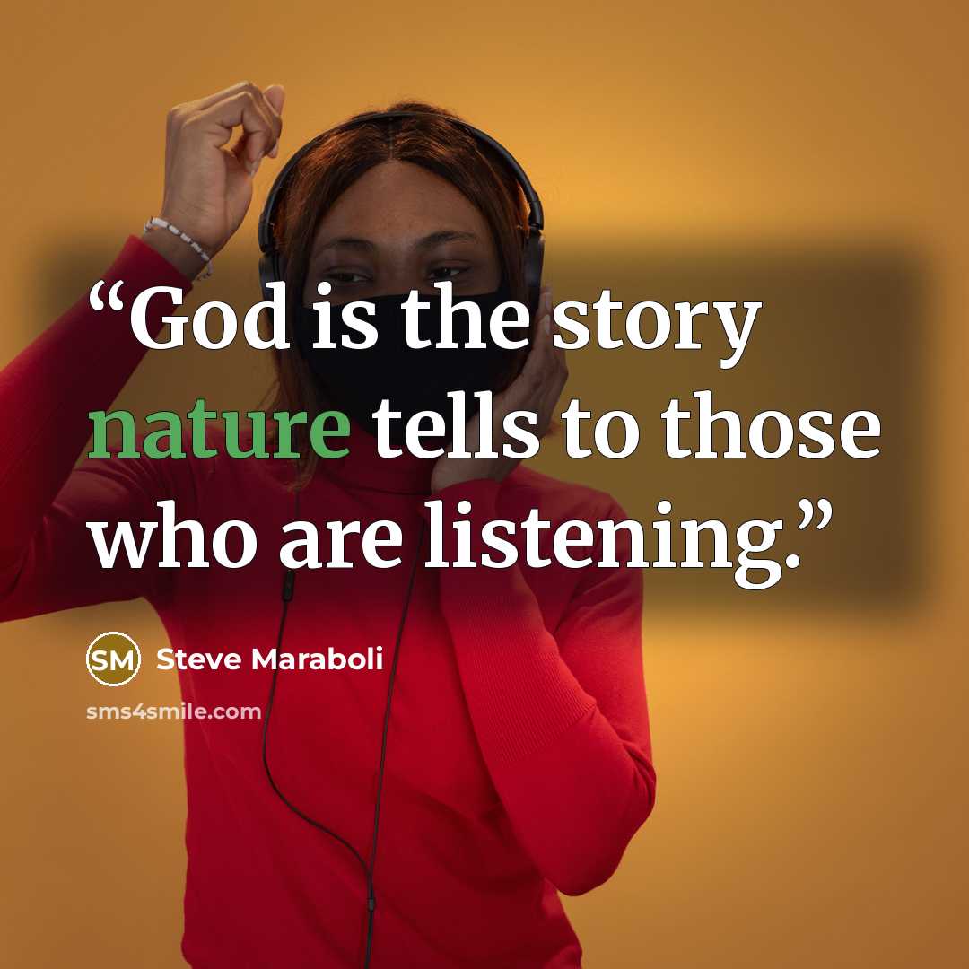 “God is the story nature tells to those who are listening.” quote by Steve Maraboli