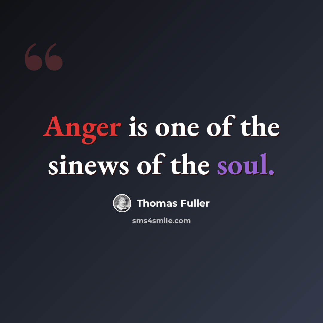 “Anger is one of the sinews of the soul.” quote by Thomas Fuller
