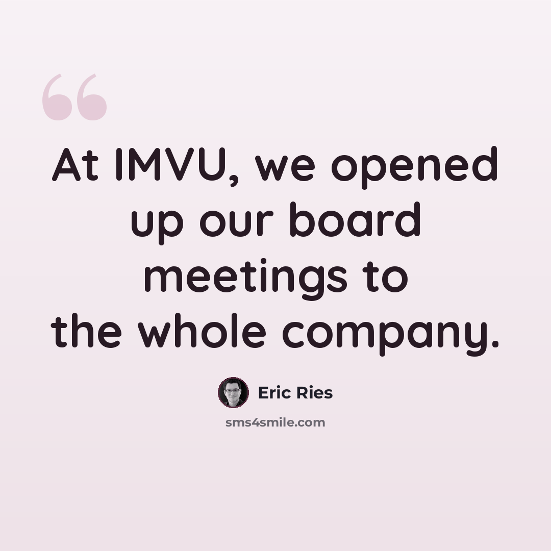 “At IMVU, we opened up our board meetings to the whole company.” quote by Eric Ries