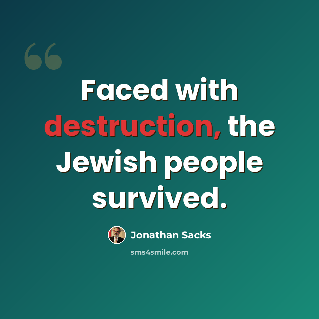 “Faced with destruction, the Jewish people survived.” quote by Jonathan Sacks