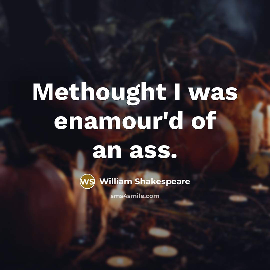 “Methought I was enamour'd of an ass.” quote by William Shakespeare