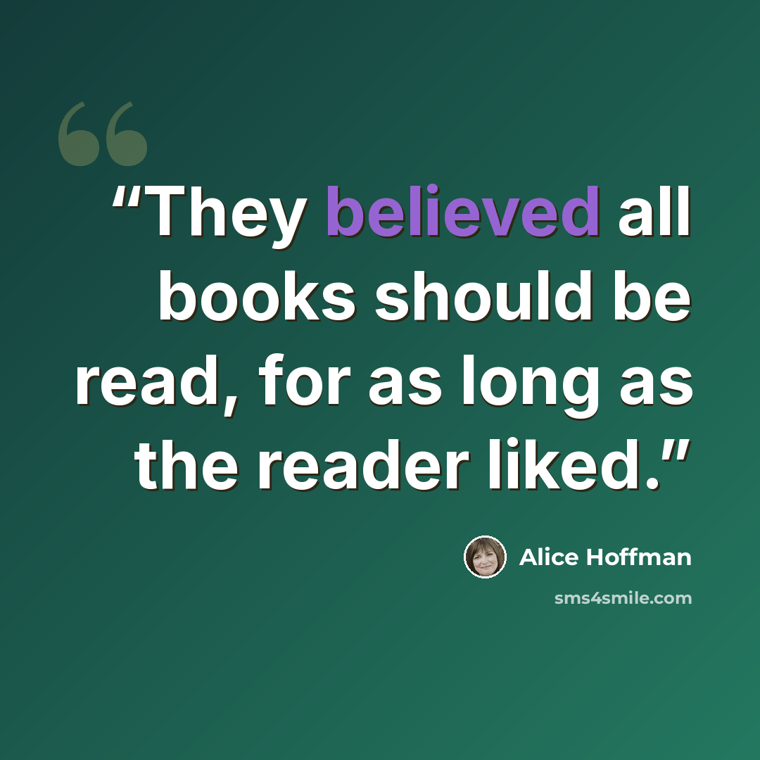 “They believed all books should be read, for as long as the reader liked.” quote by Alice Hoffman