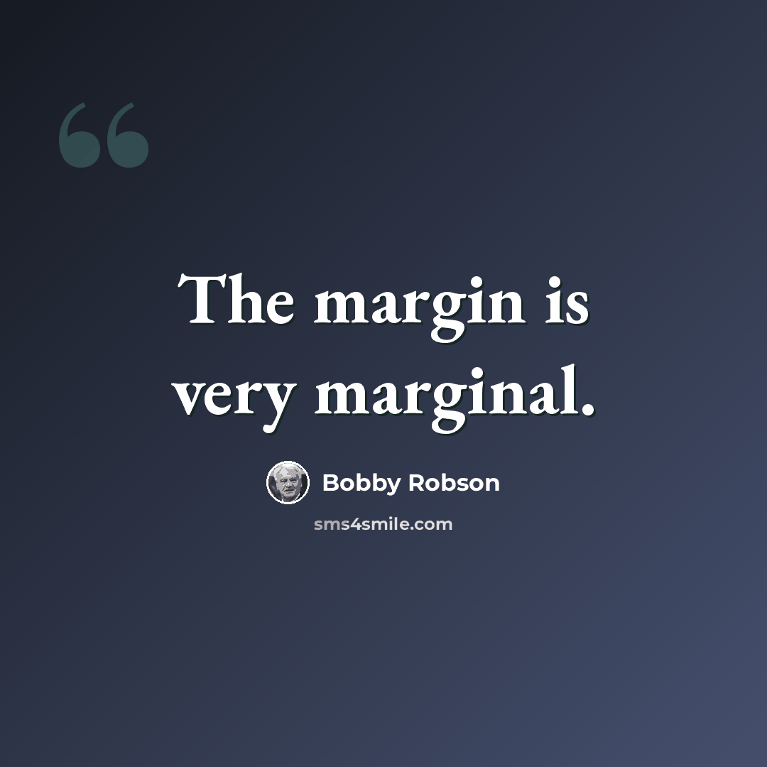 “The margin is very marginal.” quote by Bobby Robson