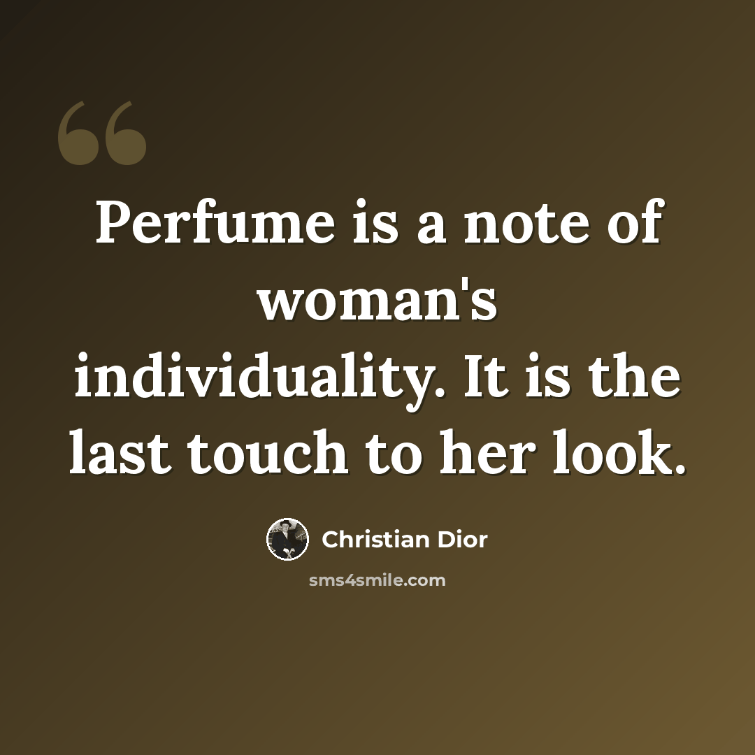 “Perfume is a note of woman's individuality. It is the last touch to her look.” quote by Christian Dior