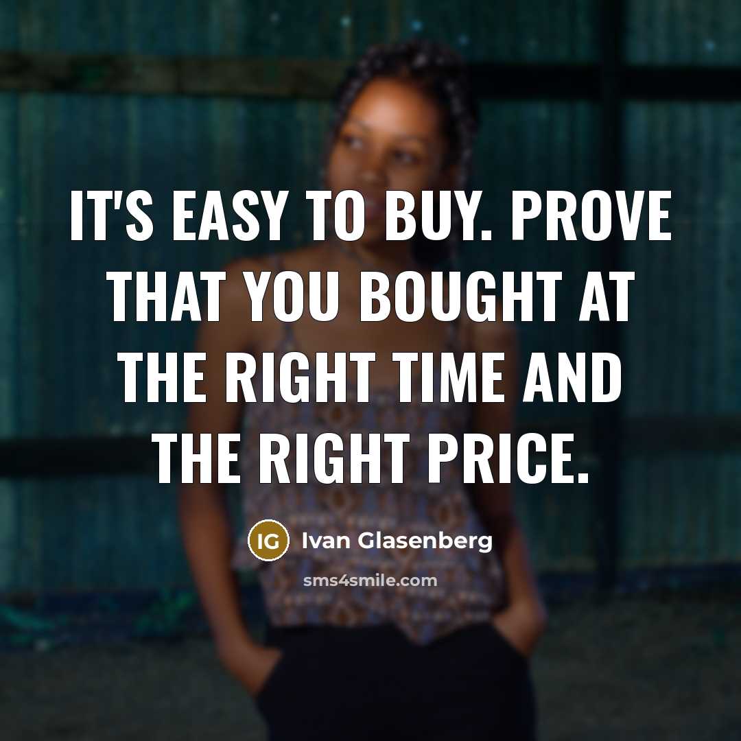 “It's easy to buy. Prove that you bought at the right time and the right price.” quote by Ivan Glasenberg