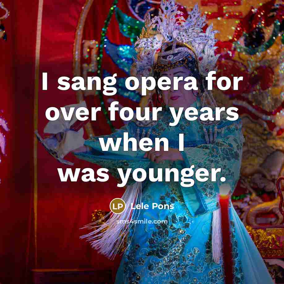 “I sang opera for over four years when I was younger.” quote by Lele Pons