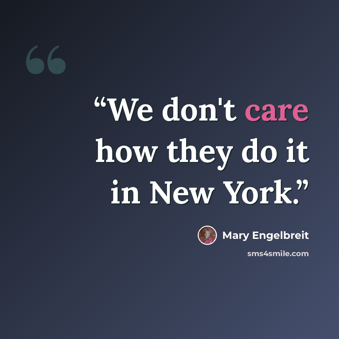 “We don't care how they do it in New York.” quote by Mary Engelbreit