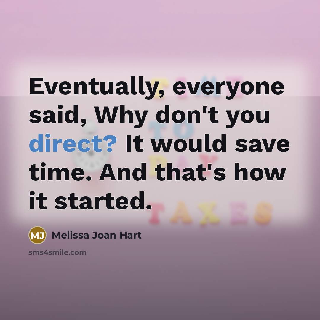 “Eventually, everyone said, Why don't you direct? It would save time. And that's how it started.” quote by Melissa Joan Hart