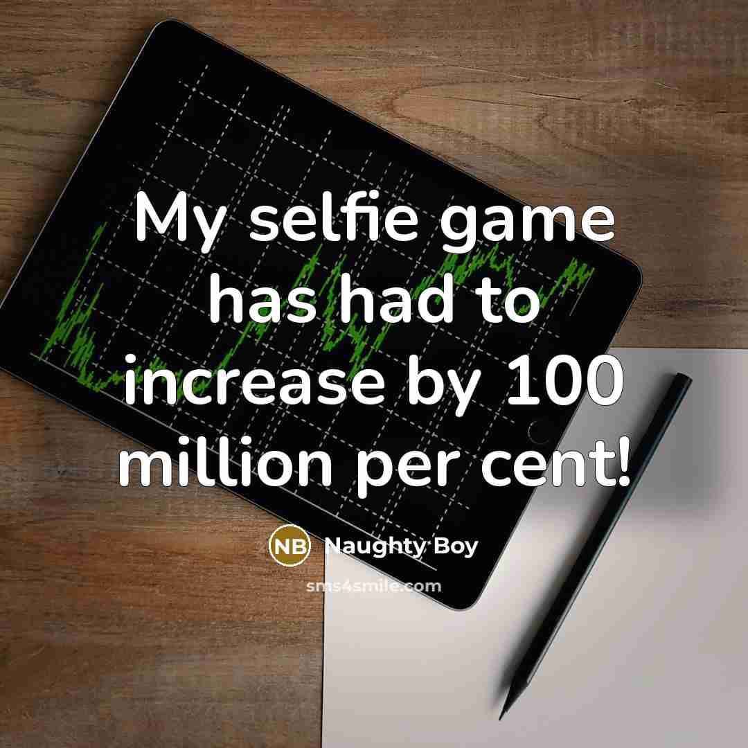 “My selfie game has had to increase by 100 million per cent!” quote by Naughty Boy