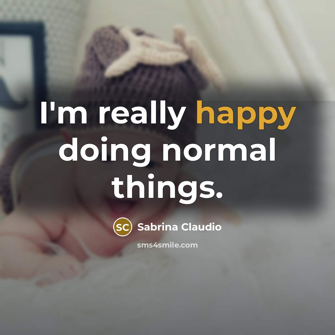 “I'm really happy doing normal things.” quote by Sabrina Claudio