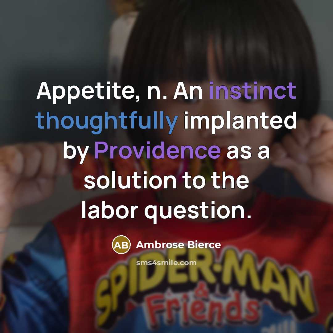 “Appetite, n. An instinct thoughtfully implanted by Providence as a solution to the labor question.” quote by Ambrose Bierce