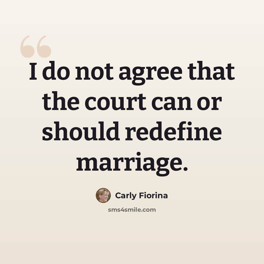 “I do not agree that the court can or should redefine marriage.” quote by Carly Fiorina
