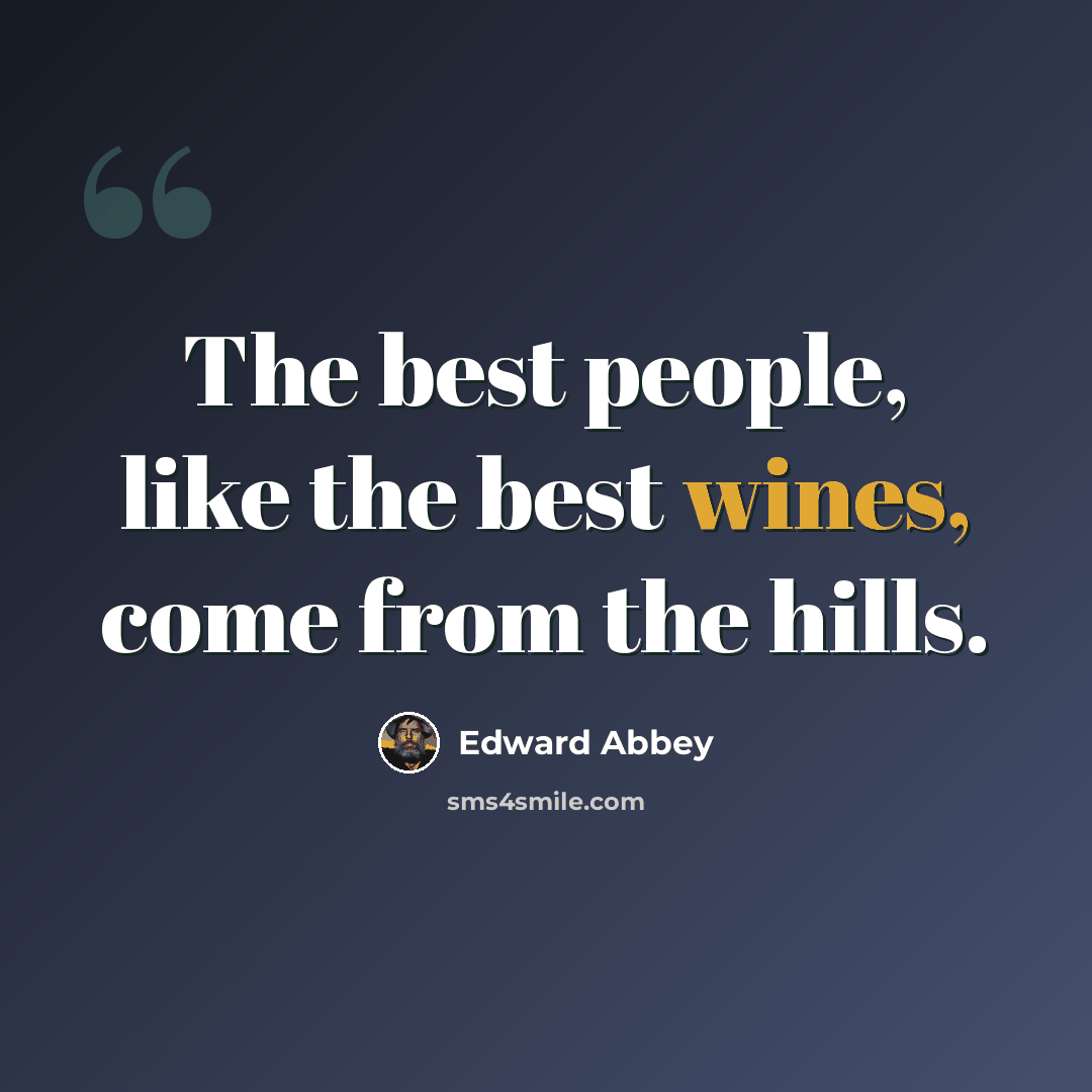 “The best people, like the best wines, come from the hills.” quote by Edward Abbey