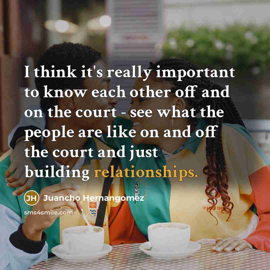 “I think it's really important to know each other off and on the court - see what the people are like on and off the court and just building relationships.” quote by Juancho Hernangomez