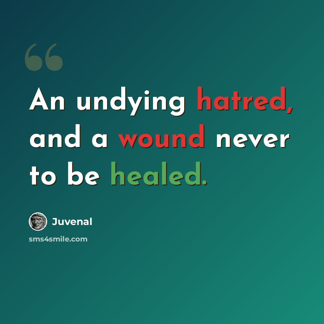 “An undying hatred, and a wound never to be healed.” quote by Juvenal