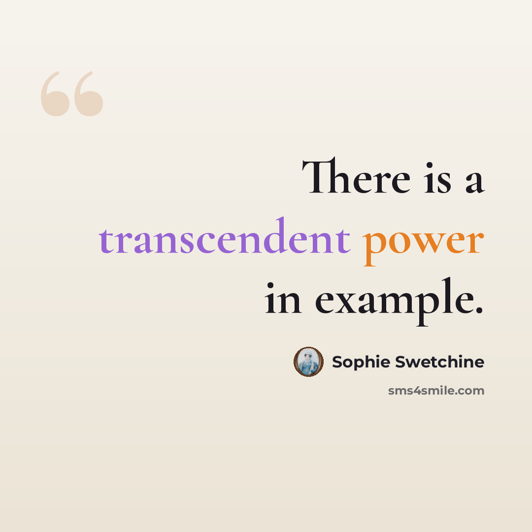 “There is a transcendent power in example.” quote by Sophie Swetchine