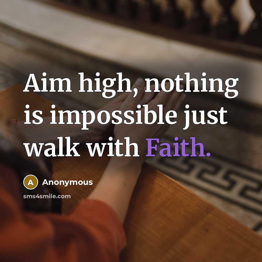“Aim high, nothing is impossible just walk with Faith.” quote by Anonymous