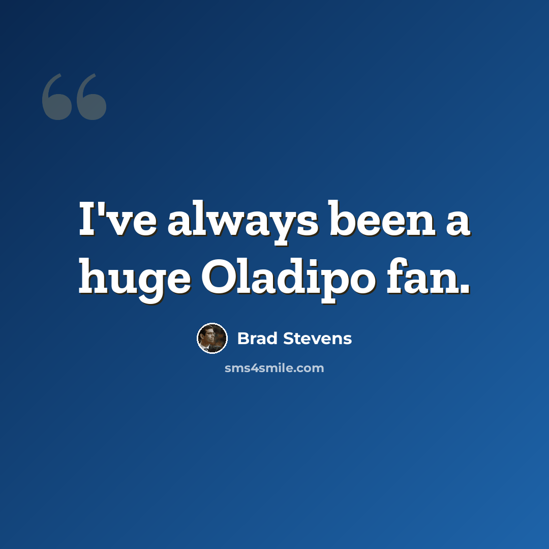 “I've always been a huge Oladipo fan.” quote by Brad Stevens